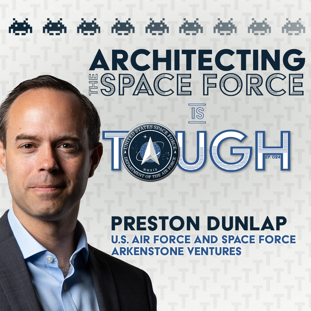 Architecting the Space Force with Preston Dunlap of Arkenstone Ventures