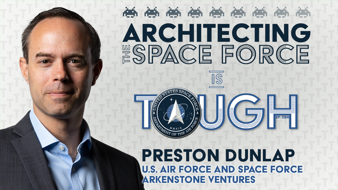 Architecting the Space Force with Preston Dunlap of Arkenstone Ventures