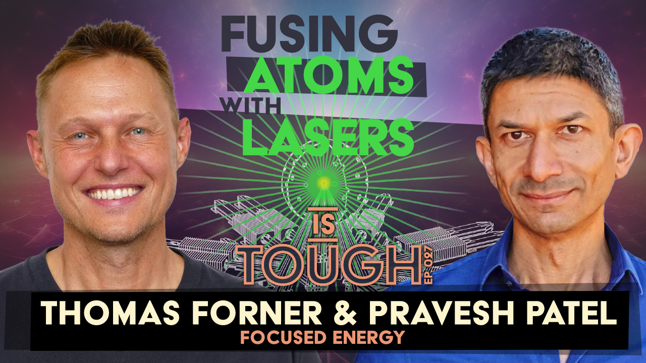 Fusing atoms with lasers, featuring Thomas Forner and Pravesh Patel of Focused Energy