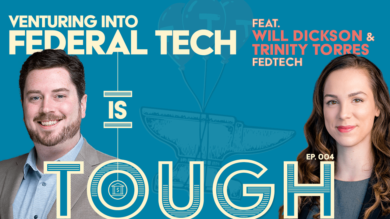 Venturing into federal tech, featuring Will Dickson and Trinity Torres of Fedtech