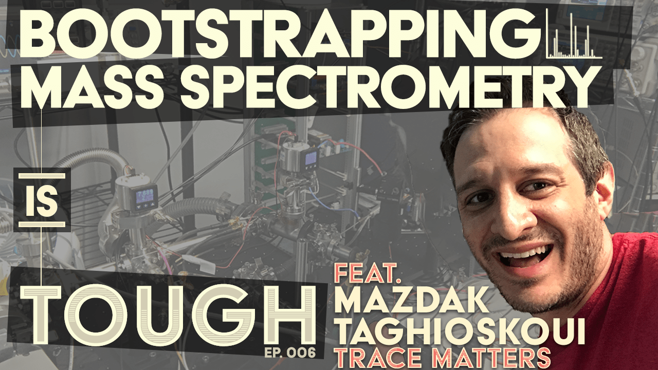 Bootstrapping mass spectrometry, featuring Mazdak Taghioskoui of Trace Matters