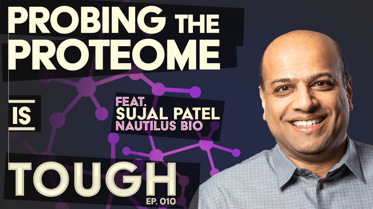 Probing the proteome, featuring Sujal Patel of Nautilus Biotechnology